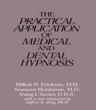 Title: The Practical Application of Medical and Dental Hypnosis, Author: Milton H. Erickson