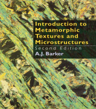 Title: Introduction to Metamorphic Textures and Microstructures, Author: A.J. Barker