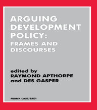 Title: Arguing Development Policy: Frames and Discourses, Author: Raymond Apthorpe