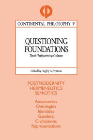 Title: Questioning Foundations: Truth, Subjectivity and Culture, Author: Hugh J. Silverman