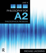 Title: Philosophy for A2: Unit 4: Philosophical Problems, 2008 AQA Syllabus, Author: Michael Lacewing
