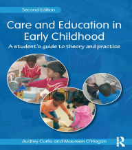 Title: Care and Education in Early Childhood: A Student's Guide to Theory and Practice, Author: Audrey Curtis