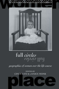 Title: Full Circles: Geographies of Women over the Life Course, Author: Cindi Katz