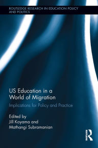 Title: US Education in a World of Migration: Implications for Policy and Practice, Author: Jill Koyama
