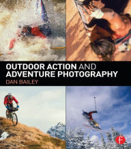 Title: Outdoor Action and Adventure Photography, Author: Dan Bailey