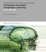 Title: Teaching & Researching: Computer-Assisted Language Learning, Author: Ken Beatty
