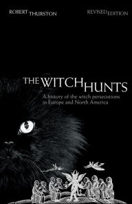 Title: The Witch Hunts: A History of the Witch Persecutions in Europe and North America, Author: Robert Thurston