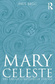 Title: Mary Celeste: The Greatest Mystery of the Sea, Author: Paul Begg