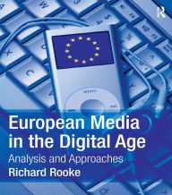 Title: European Media in the Digital Age: Analysis and Approaches, Author: Richard Rooke