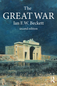 Title: The Great War: 1914-1918, Author: Ian F. W. Beckett