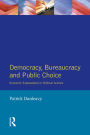 Democracy, Bureaucracy and Public Choice: Economic Approaches in Political Science