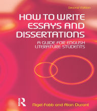 Title: How to Write Essays and Dissertations: A Guide for English Literature Students, Author: Alan Durant