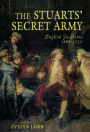 The Stuart Secret Army: The Hidden History of the English Jacobites