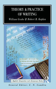 Title: Theory and Practice of Writing: An Applied Linguistic Perspective, Author: William Grabe