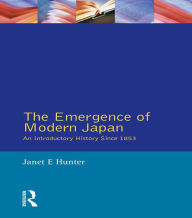 Title: The Emergence of Modern Japan: An Introductory History Since 1853, Author: Janet Hunter