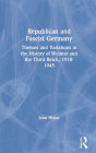 Republican and Fascist Germany: Themes and Variations in the History of Weimar and the Third Reich, 1918-1945