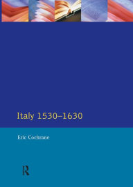 Title: Italy 1530-1630, Author: Eric Cochrane