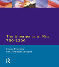 Title: The Emergence of Rus 750-1200, Author: Simon Franklin