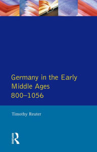 Title: Germany in the Early Middle Ages c. 800-1056, Author: Timothy Reuter