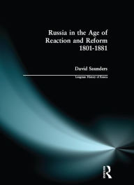 Title: Russia in the Age of Reaction and Reform 1801-1881, Author: David Saunders