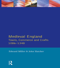 Title: Medieval England: Towns, Commerce and Crafts, 1086-1348, Author: Edward Miller