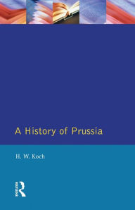 Title: A History of Prussia, Author: H.W.  Koch