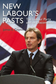 Title: New Labour's Pasts: The Labour Party and Its Discontents, Author: James E. Cronin