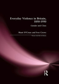 Title: Everyday Violence in Britain, 1850-1950: Gender and Class, Author: Shani D'Cruze