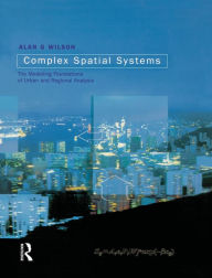 Title: Complex Spatial Systems: The Modelling Foundations of Urban and Regional Analysis, Author: Alan Geoffrey Wilson