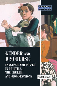 Title: Gender and Discourse: Language and Power in Politics, the Church and Organisations, Author: Clare Walsh
