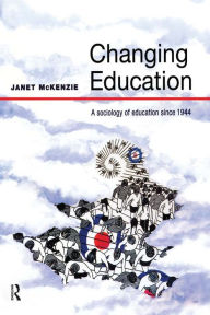 Title: Changing Education: A Sociology of Education Since 1944, Author: Janet Mckenzie