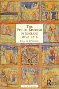 Title: The Feudal Kingdom of England: 1042-1216, Author: Frank Barlow