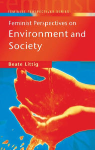 Title: Feminist Perspectives on Environment and Society, Author: Beate Littig