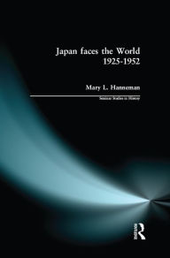 Title: Japan faces the World, 1925-1952, Author: Mary L. Hanneman