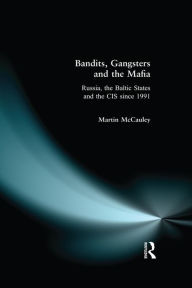 Title: Bandits, Gangsters and the Mafia: Russia, the Baltic States and the CIS since 1991, Author: Martin Mccauley