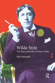 Title: Wilde Style: The Plays and Prose of Oscar Wilde, Author: Neil Sammells