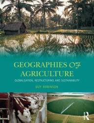 Title: Geographies of Agriculture: Globalisation, Restructuring and Sustainability, Author: Guy Robinson