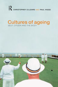 Title: Cultures of Ageing: Self, Citizen and the Body, Author: Chris Gilleard