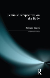 Title: Feminist Perspectives on the Body, Author: Barbara Brook