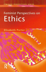Title: Feminist Perspectives on Ethics, Author: Elizabeth Porter