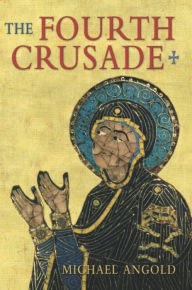 Title: The Fourth Crusade: Event and Context, Author: Michael J Angold