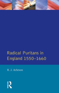 Title: Radical Puritans in England 1550 - 1660, Author: R.J. Acheson