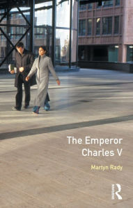 Title: The Emperor Charles V, Author: Martyn Rady