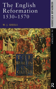 Title: The English Reformation 1530 - 1570, Author: W. J. Sheils