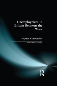 Title: Unemployment in Britain Between the Wars, Author: Stephen Constantine