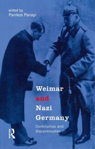 Title: Weimar and Nazi Germany: Continuities and Discontinuities, Author: Panikos Panayi