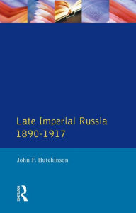 Title: Late Imperial Russia, 1890-1917, Author: John F. Hutchinson