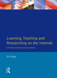 Title: Learning, Teaching and Researching on the Internet: A Practical Guide for Social Scientists, Author: S. D. Stein