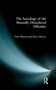 Title: The Sociology of the Mentally Disordered Offender, Author: Tom Mason