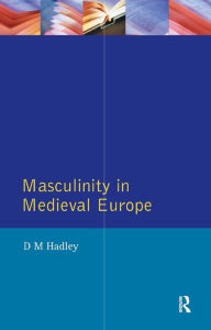 Title: Masculinity in Medieval Europe, Author: Dawn Hadley